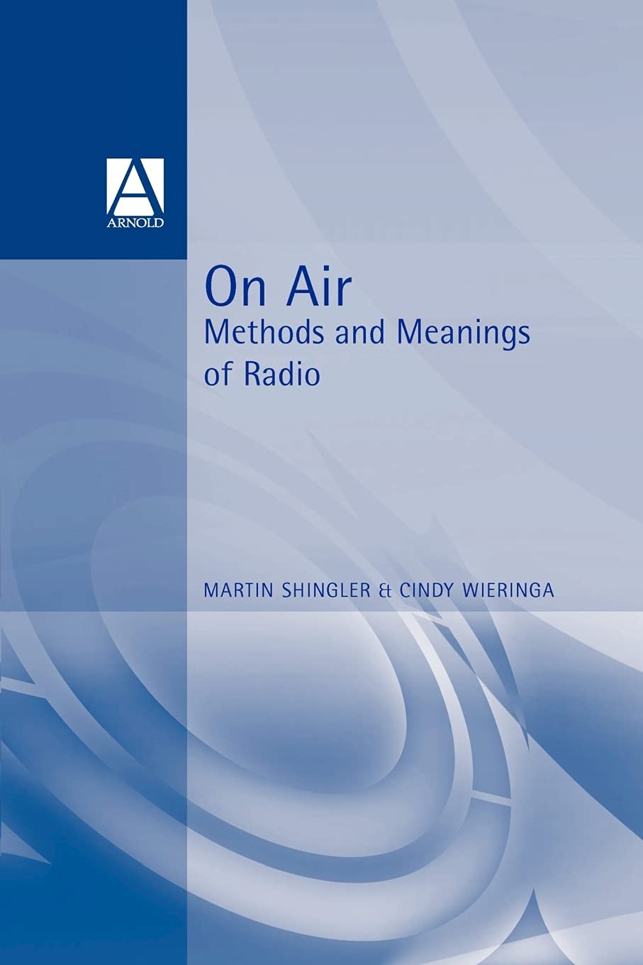 On Air: Radio Broadcasting Methods, Meanings & Techniques for Podcasters, DJs & Broadcasters