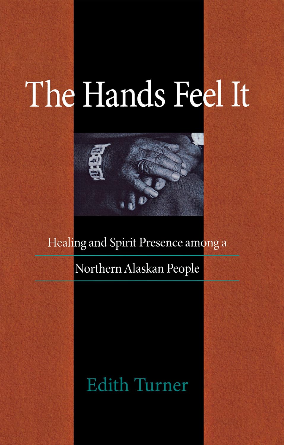 Hands Feel It: Healing and Spiritual Presence in Northern Alaskan Culture – Perfect for Anthropology Studies, Cultural Research & Indigenous Healing Practices