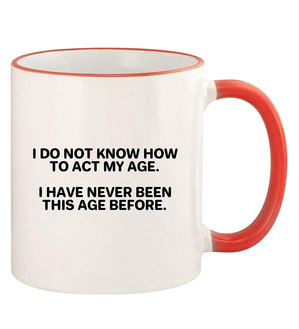 11oz Red Colored Handle and Rim Coffee Mug - Funny Quote 'I Do Not Know How To Act My Age' - Perfect for Office, Home Use & Gift Giving