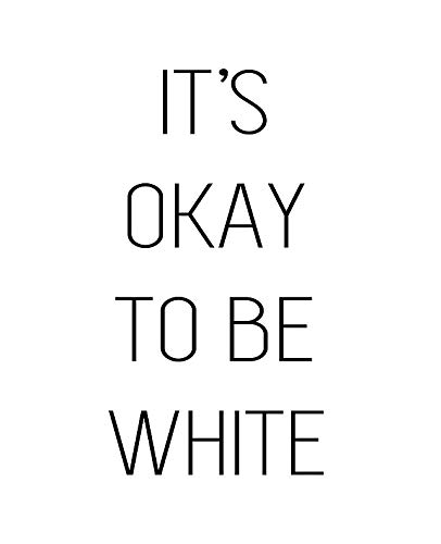 It's Okay to Be White