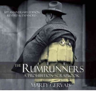 The Rumrunners: A Prohibition Scrapbook by Marty Gervais - Historical Nonfiction Book About Bootlegging During Prohibition Era - Perfect for History Buffs and American Culture Enthusiasts