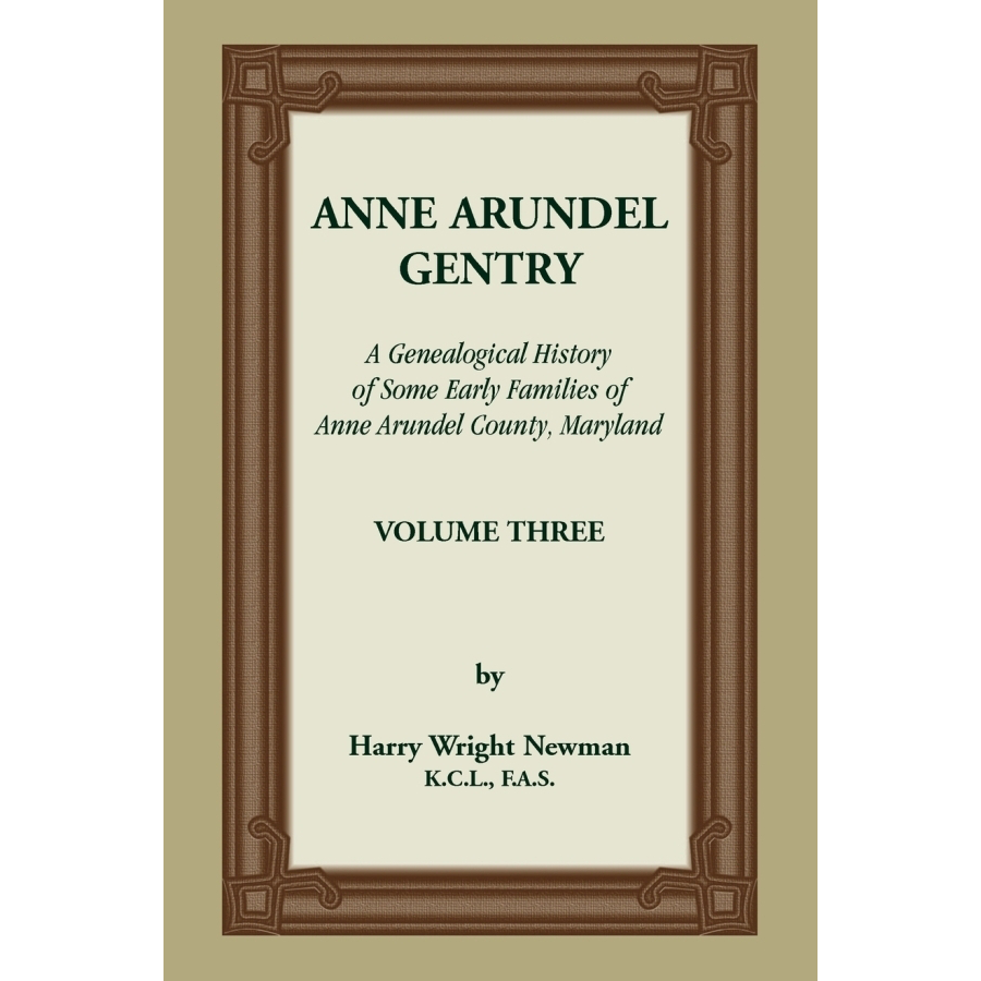 Anne Arundel Gentry Vol. 3: Genealogical History of Early Families in Anne Arundel County Maryland | Perfect for Genealogy Research & Maryland Ancestry Studies