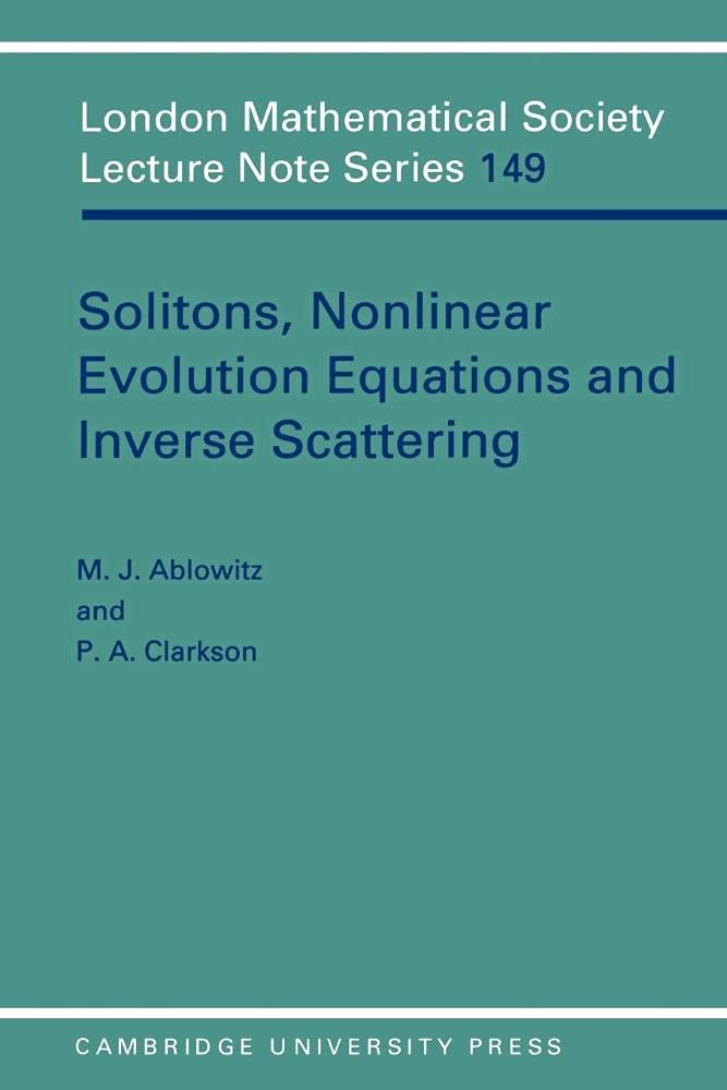 Solitons, Nonlinear Evolution Equations and Inverse Scattering - London Mathematical Society Lecture Note Series 149 | Advanced Mathematics Textbook for Researchers & Graduate Students | Perfect for Theoretical Physics & Applied Mathematics Studies