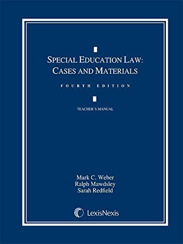 Special Education Law: Cases and Materials 4th Edition by Mark C. Weber, Ralph Mawdsley, Sarah Redfield (2013) Hardcover - Essential Guide for Educators, Lawyers, and Parents in Special Education Advocacy