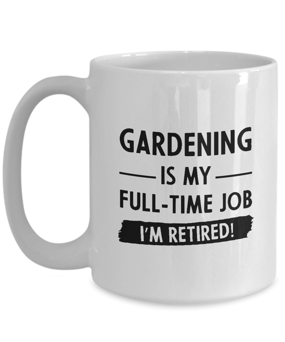 Custom Gardening Coffee Mug - Ceramic Statement Cup with 'Gardening Is My Full-time Job, I'm Retired!' Design - Perfect Gift for Gardeners & Retirees - Ideal for Morning Coffee, Gardening Breaks & Gift Giving