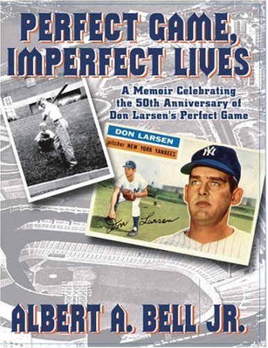 Perfect Game, Imperfect Lives: A Memoir Celebrating the 50th Anniversary of Don Larsen's Perfect Game - Ideal for Baseball Fans and Sports History Enthusiasts