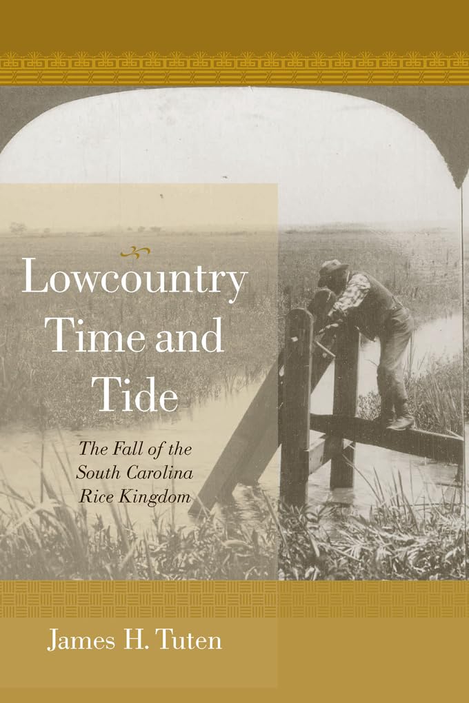 Lowcountry Time and Tide: The Fall of the South Carolina Rice Kingdom - Historical Book About Southern Agriculture Decline | Perfect for American History Enthusiasts & Civil War Researchers
