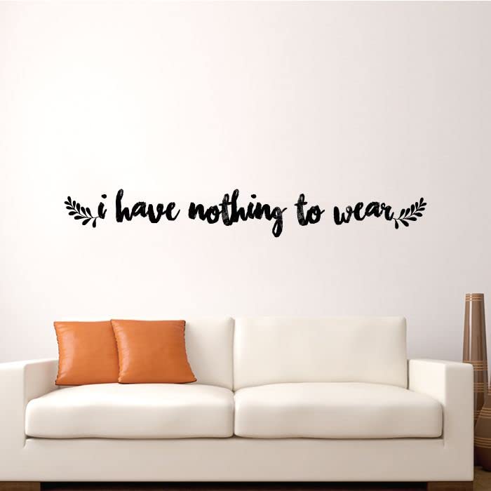 Funny Closet Quote Vinyl Wall Decal - 'I Have Nothing To Wear' Dressing Room Decor (12x30 inch) | Perfect for Wardrobe, Closet Organization & Bedroom Wall Art