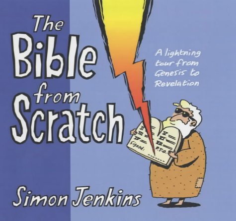 The Bible from Scratch: A Complete Guide from Genesis to Revelation by Simon Jenkins - Perfect for Bible Study, Sunday School & Personal Devotion (2009)