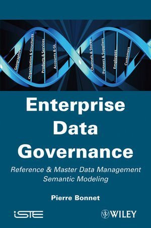 Enterprise Data Governance Master Data Management and Semantic Modeling: MDM 1st Edition by Pierre Bonnet (2010) Hardcover | Data Strategy Guide for IT Professionals & Business Leaders | Improve Data Quality & Decision Making