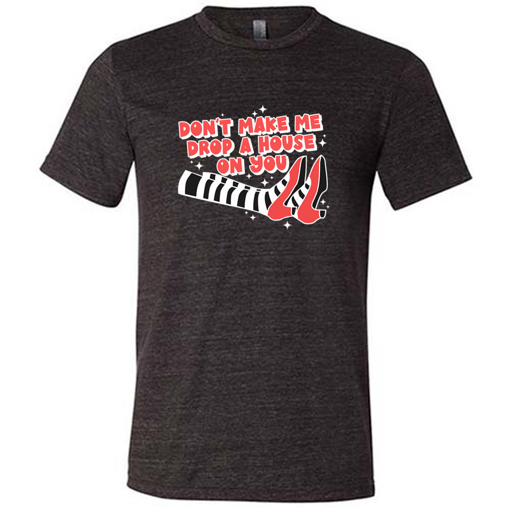 Funny Wizard of Oz Inspired Unisex T-Shirt - 'Don't Make Me Drop A House On You' Quote Tee - Perfect for Halloween Costumes, Movie Fans & Unique Gifts