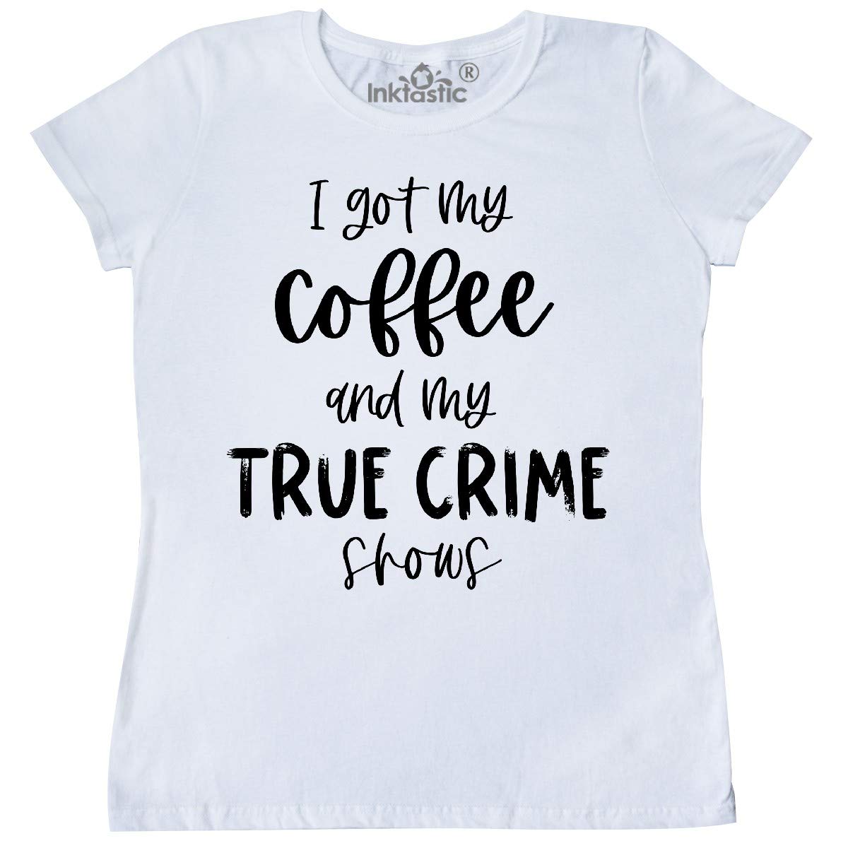 Inktastic Women's T-Shirt with 'I Got My Coffee and My True Crime Shows' Print - Comfortable Casual Tee for Coffee Lovers & Crime Show Fans - Perfect for Relaxing at Home, Running Errands, or Weekend Outings