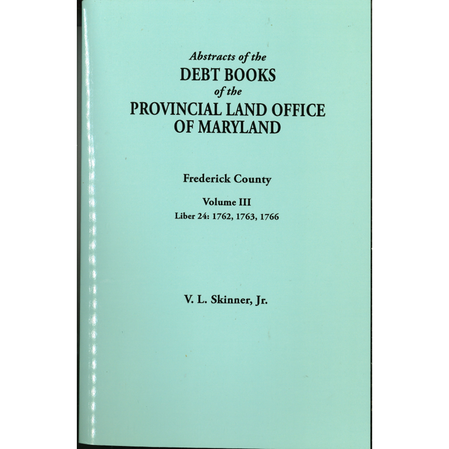 Abstracts of the Debt Books of the Provincial Land Office of Maryland, Frederick County, Volume III | Historical Land Records for Genealogy Research & Property History