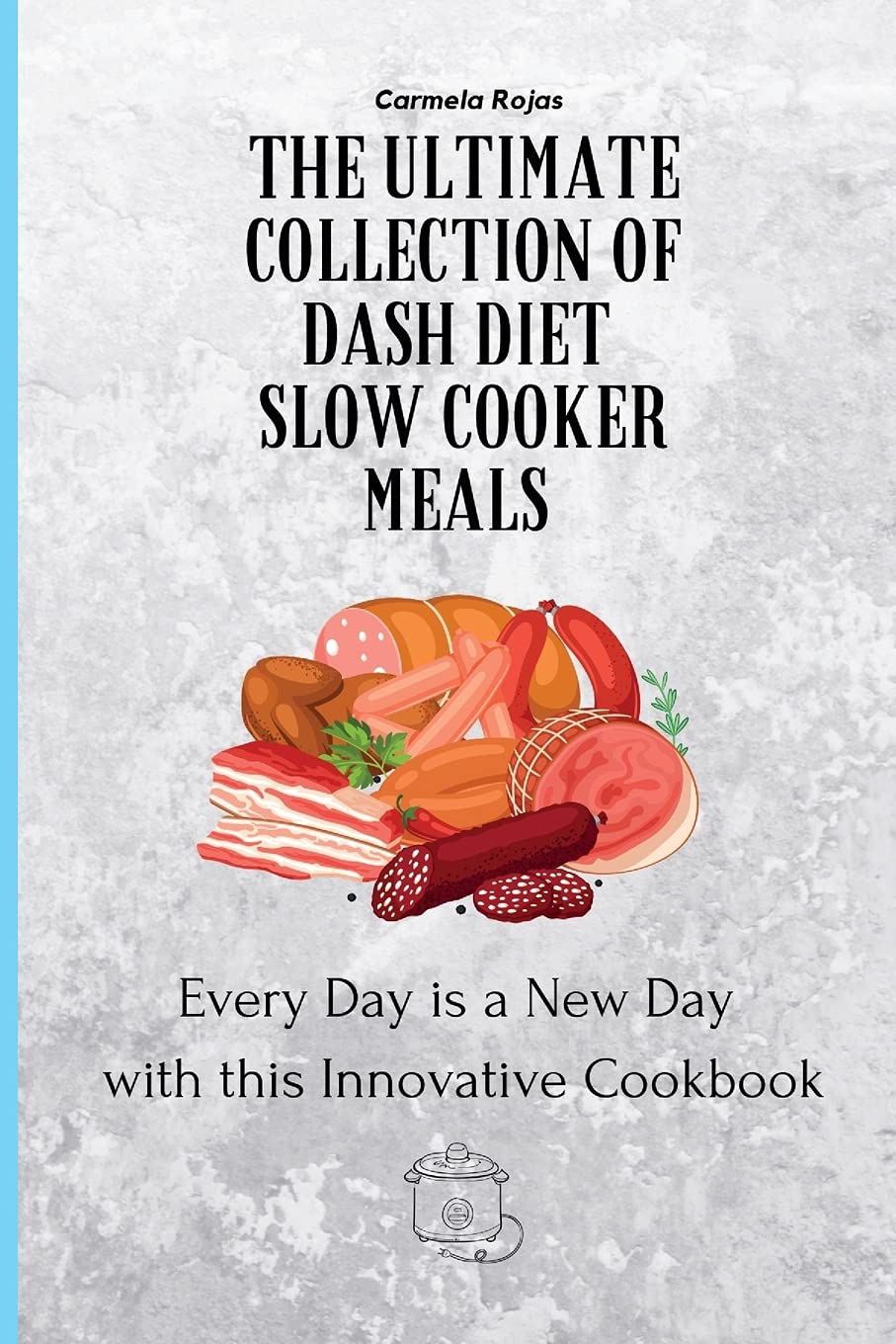 Dash Diet Slow Cooker Cookbook: 100+ Healthy & Easy Recipes for Weight Loss & Heart Health | Perfect for Busy Weeknights & Meal Prep
