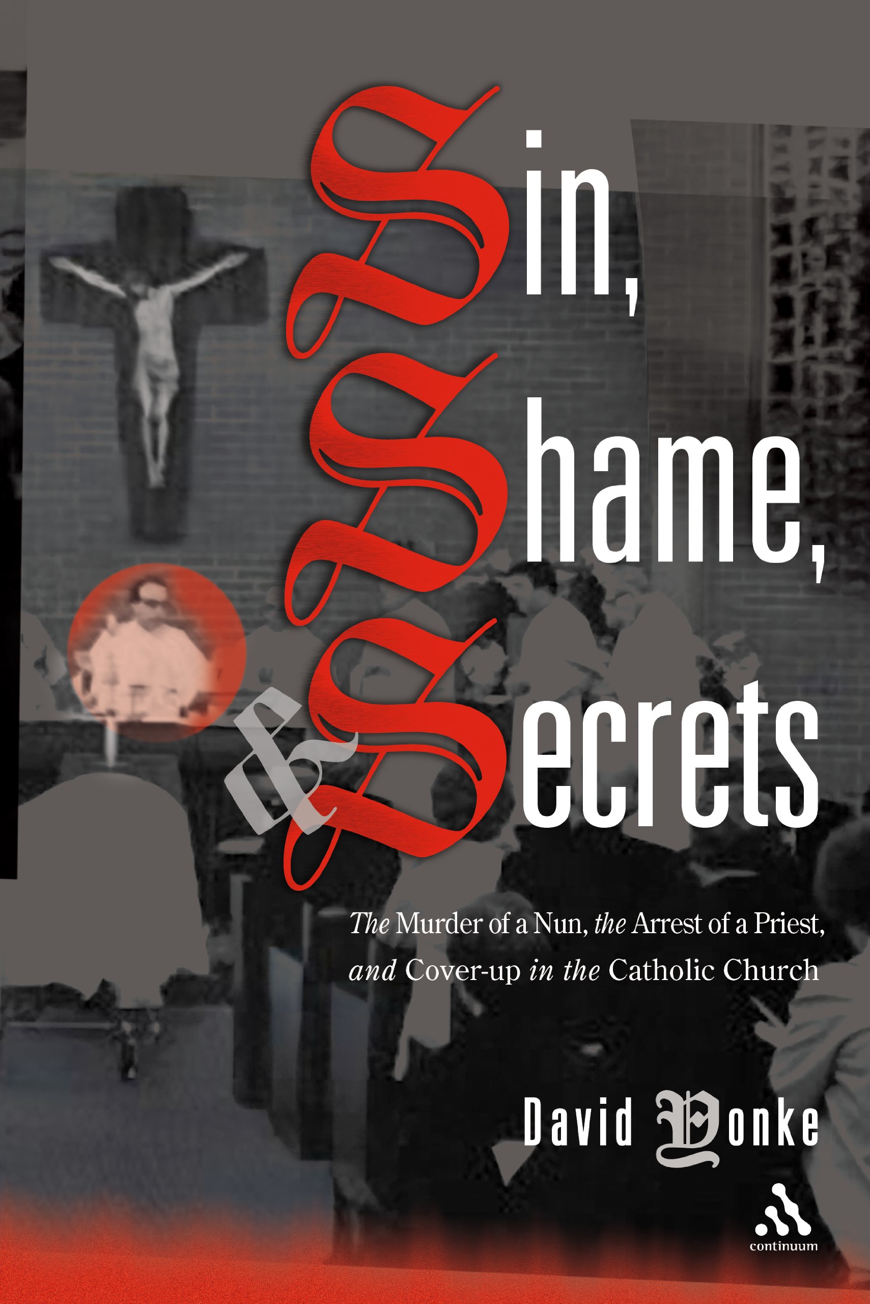 Sin, Shame, and Secrets: The Murder of a Nun, the Conviction of a Priest, and Cover-up in the Catholic Church – True Crime Book for Mystery & Religious History Enthusiasts