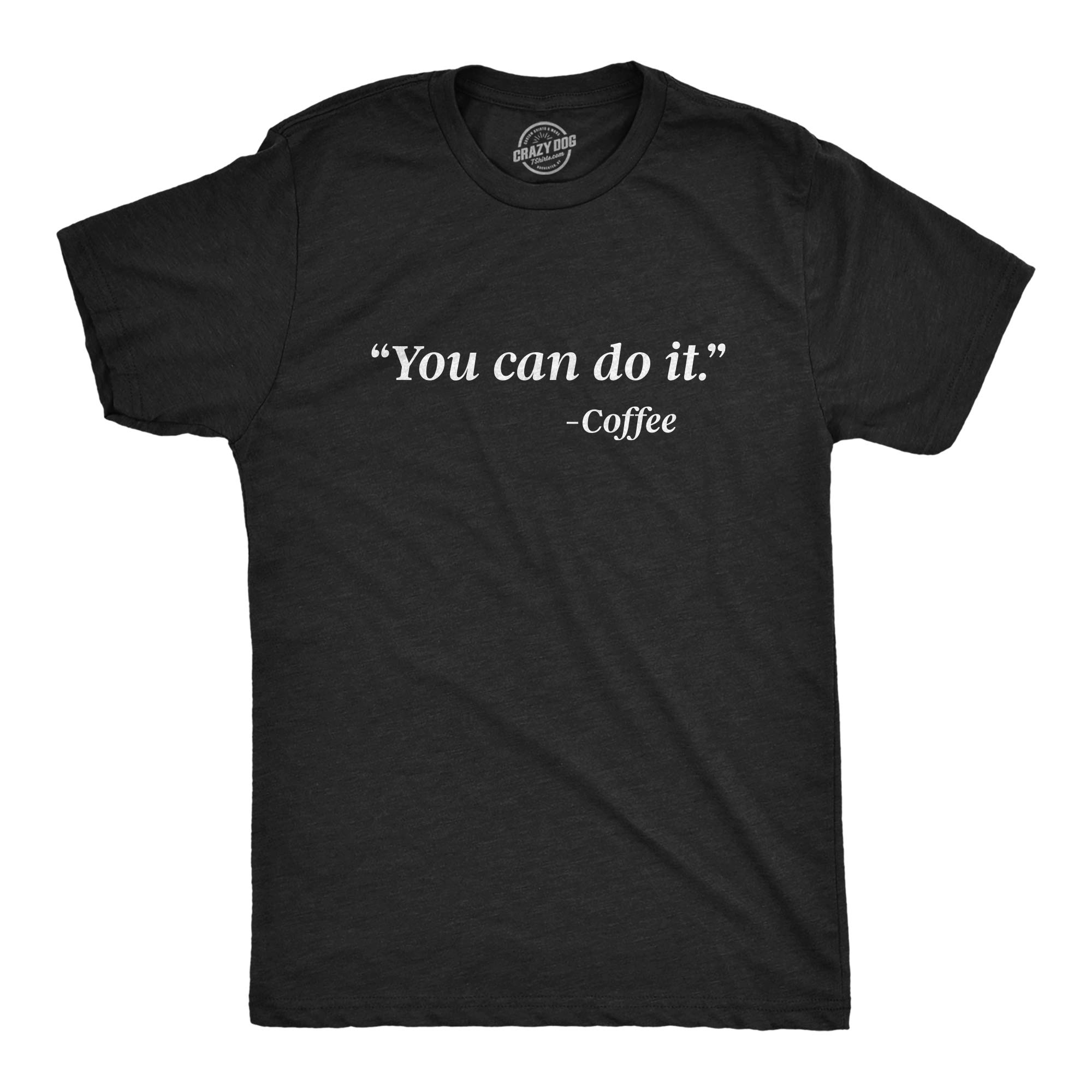 Funny Motivational Coffee Lover T-Shirt for Men - 'You Can Do It' Barista Graphic Novelty Tee | Perfect Gift for Coffee Enthusiasts & Baristas