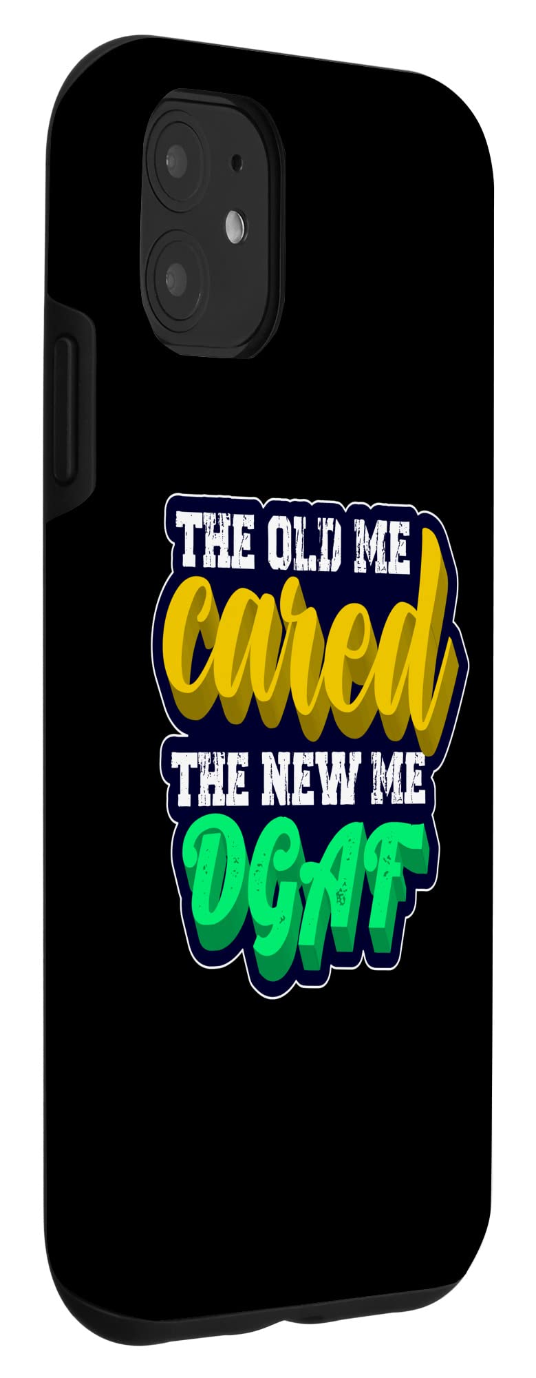 iPhone 11 Case with Funny Dirty Saying - 'The Old Me Cared The New Me DGAF' Adult Humor Phone Cover for Men & Women - Perfect for Parties, Gifts & Expressing Your Attitude