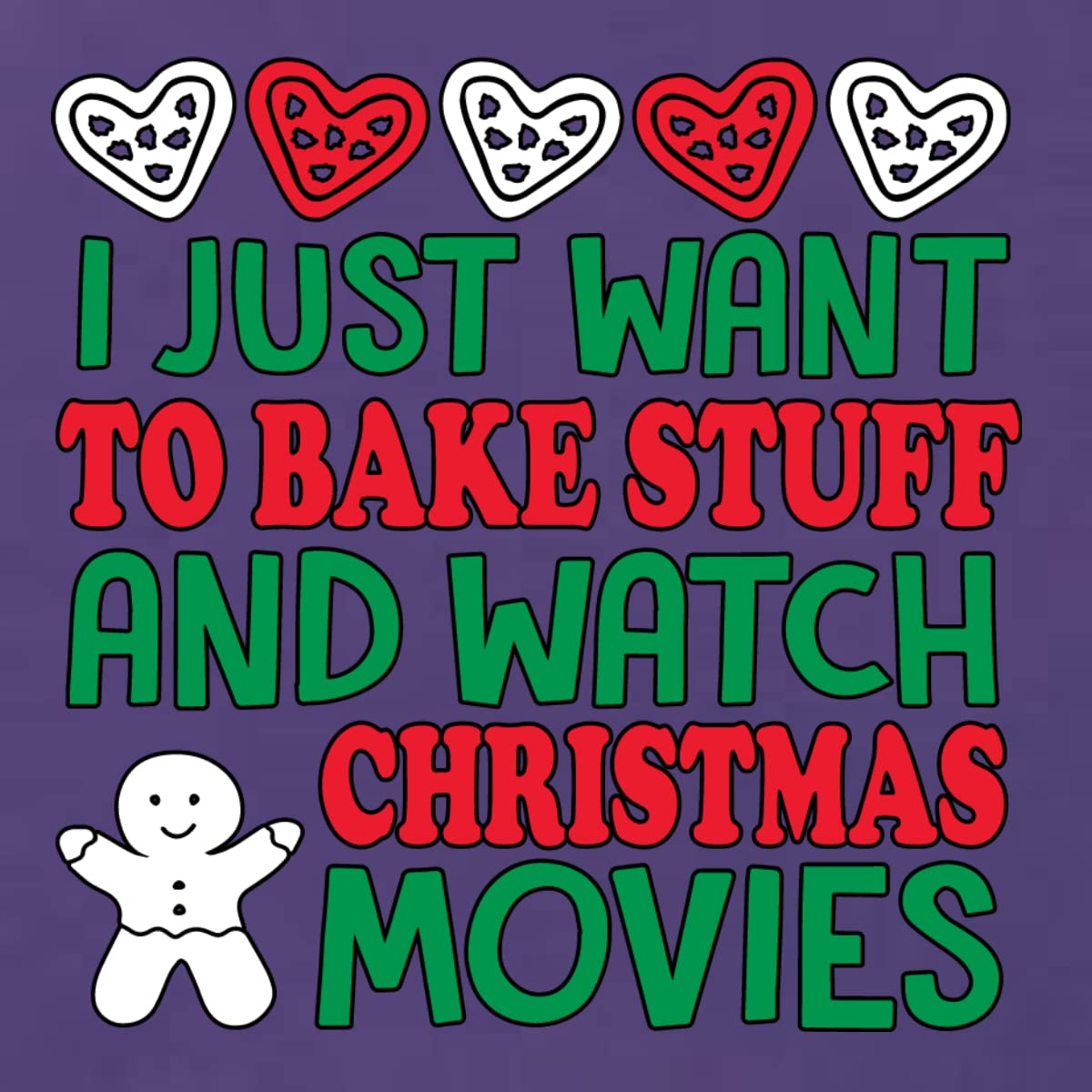 I Just Want to Bake Stuff and Watch Christmas Movies