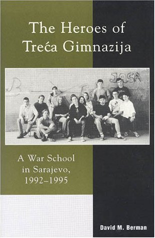 The Heroes of Treca Gimnazija: A War School in Sarajevo During the Bosnian War (1992-1995) - Inspiring True Story of Survival and Education in Wartime