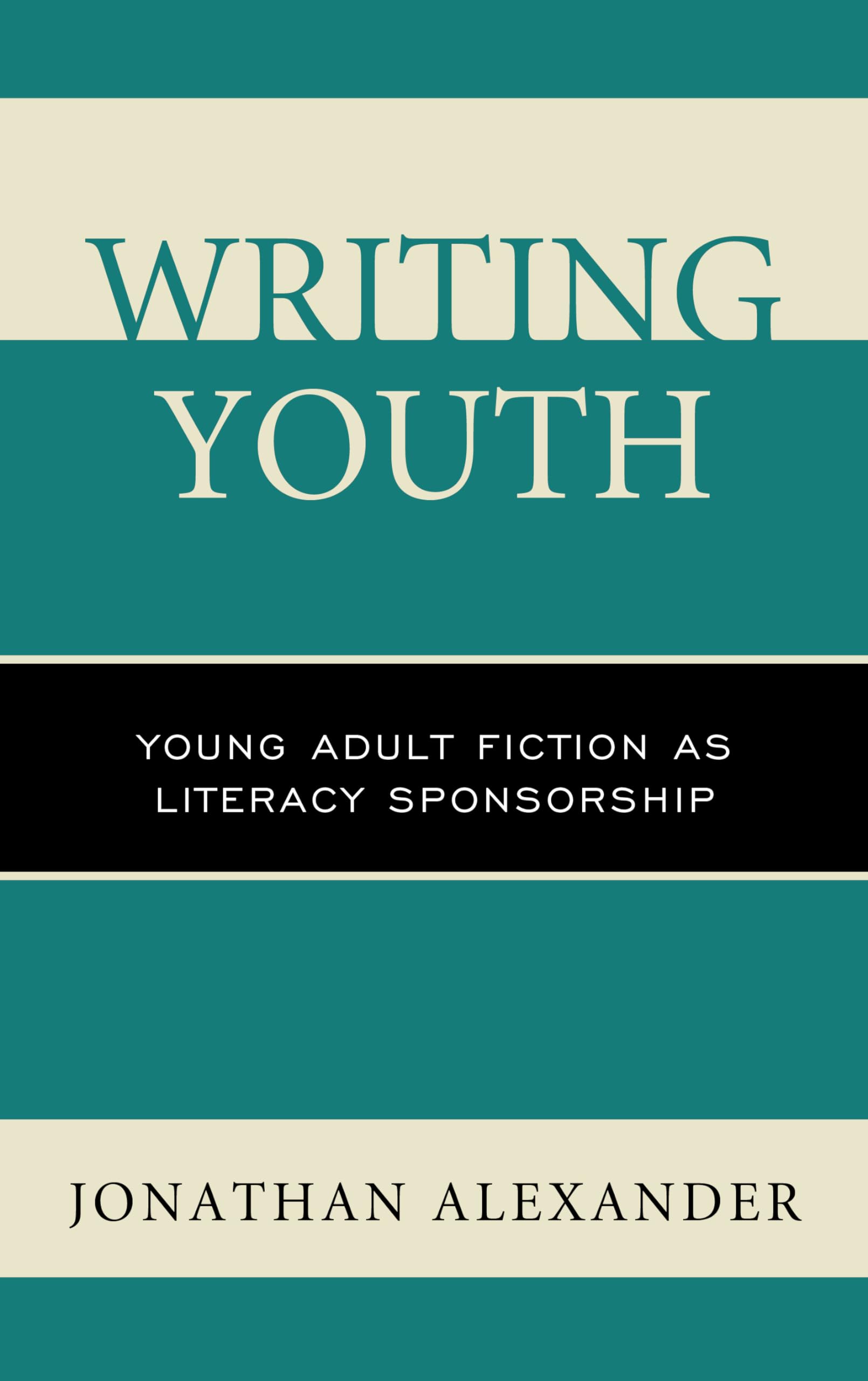 Writing Youth: Young Adult Fiction as Literacy Sponsorship | Best YA Books for Teens & Young Readers | Perfect for Book Clubs, Classroom Reading & Gifts