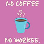 No Coffee No Workee