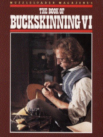 Book of Buckskinning VI - Traditional Outdoor Skills & Survival Guide for Camping, Hunting, and Wilderness Adventures