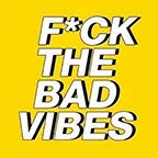 F*CK Bad Vibes