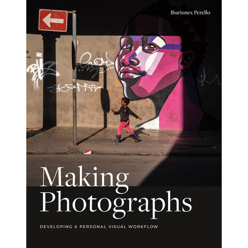 Ibarionex Perello Book: Making Photographs - Develop Your Personal Visual Workflow | Photography Guide for Beginners & Professionals | Perfect for Studio, Travel & Street Photography