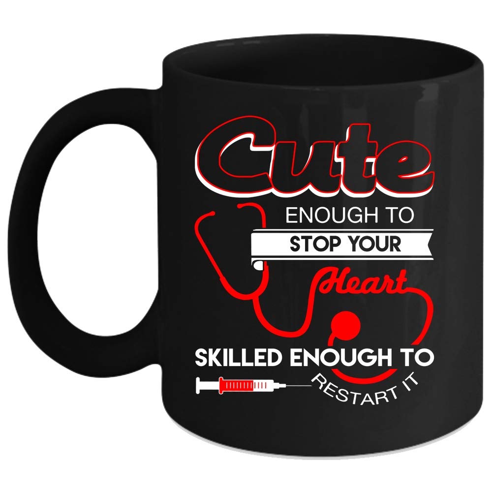 Nurse Coffee Mug - Cute Enough To Stop Your Heart, Skilled Enough To Restart It - 11 Oz Black Ceramic Cup - Perfect Gift for Nurses, Medical Professionals & Healthcare Workers - Ideal for Hospitals, Clinics & Break Rooms