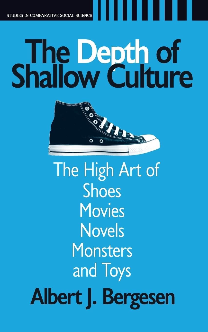 Depth of Shallow Culture: The High Art of Shoes, Movies, Novels, Monsters, and Toys - Comparative Social Science Study | Perfect for Academics, Researchers & Cultural Enthusiasts