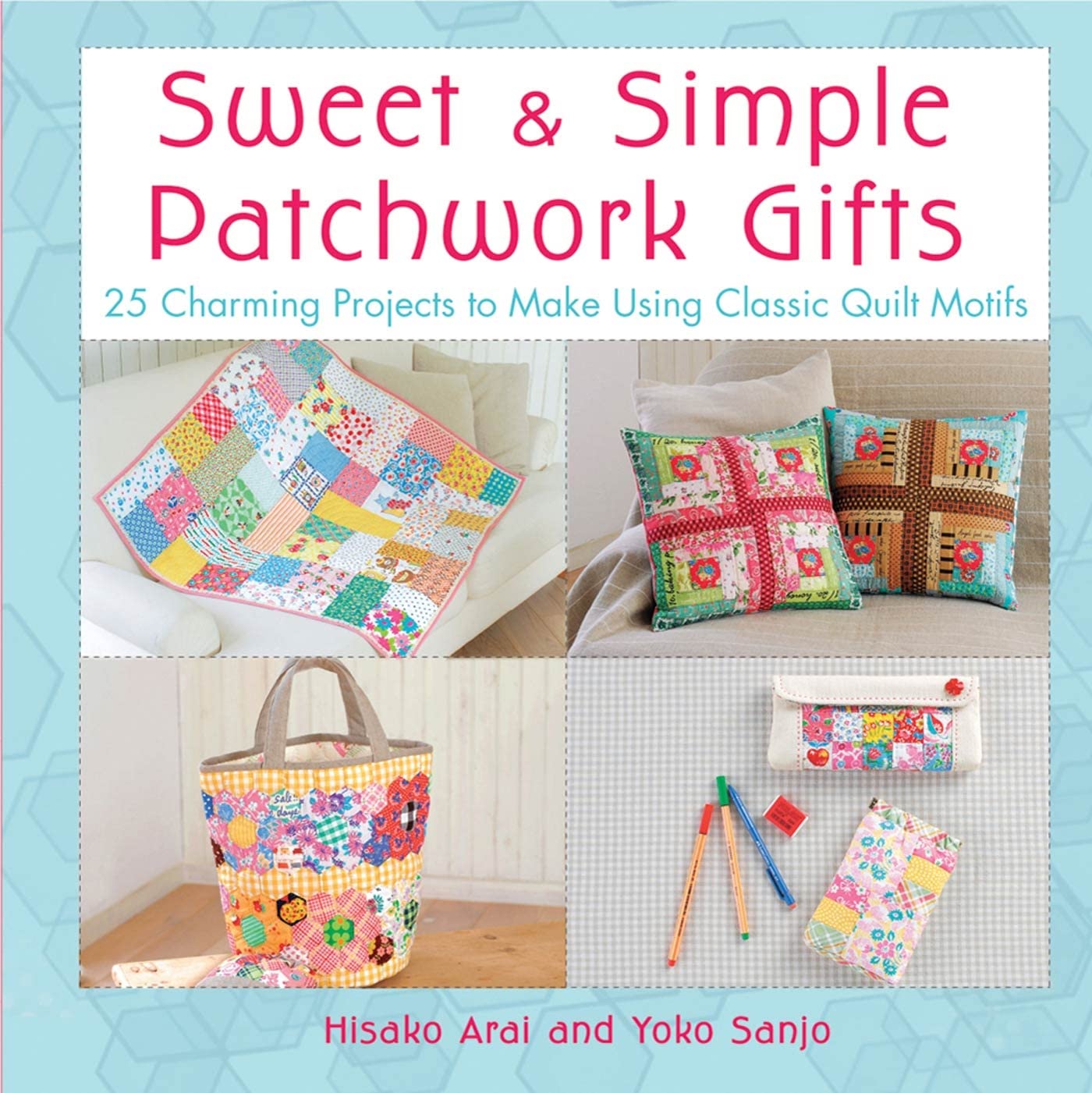 Sweet & Simple Patchwork Gifts: 25 Charming DIY Quilt Projects with Classic Motifs - Perfect for Home Decor, Baby Showers & Thoughtful Handmade Presents