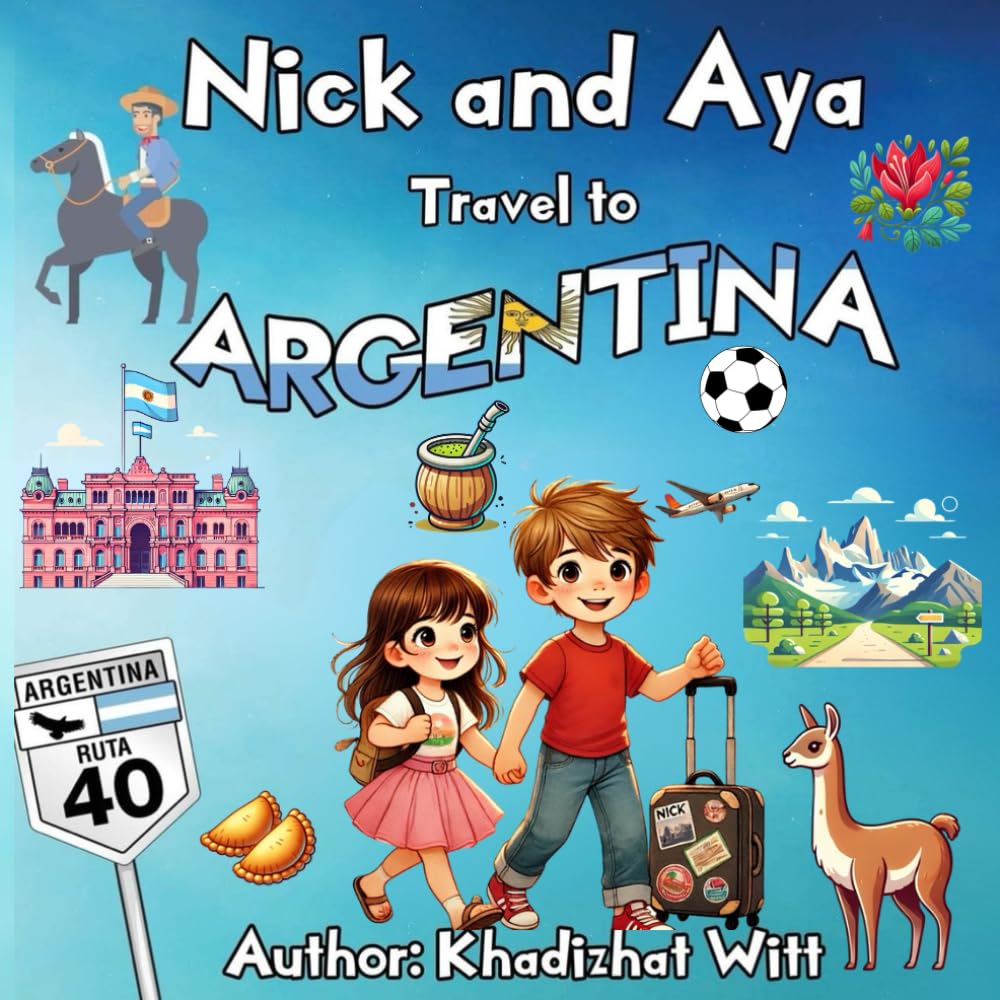 Nick and Aya Travel to Argentina - Children's Adventure Book Series About World Travel | Perfect for Kids' Bedtime Stories & Classroom Reading