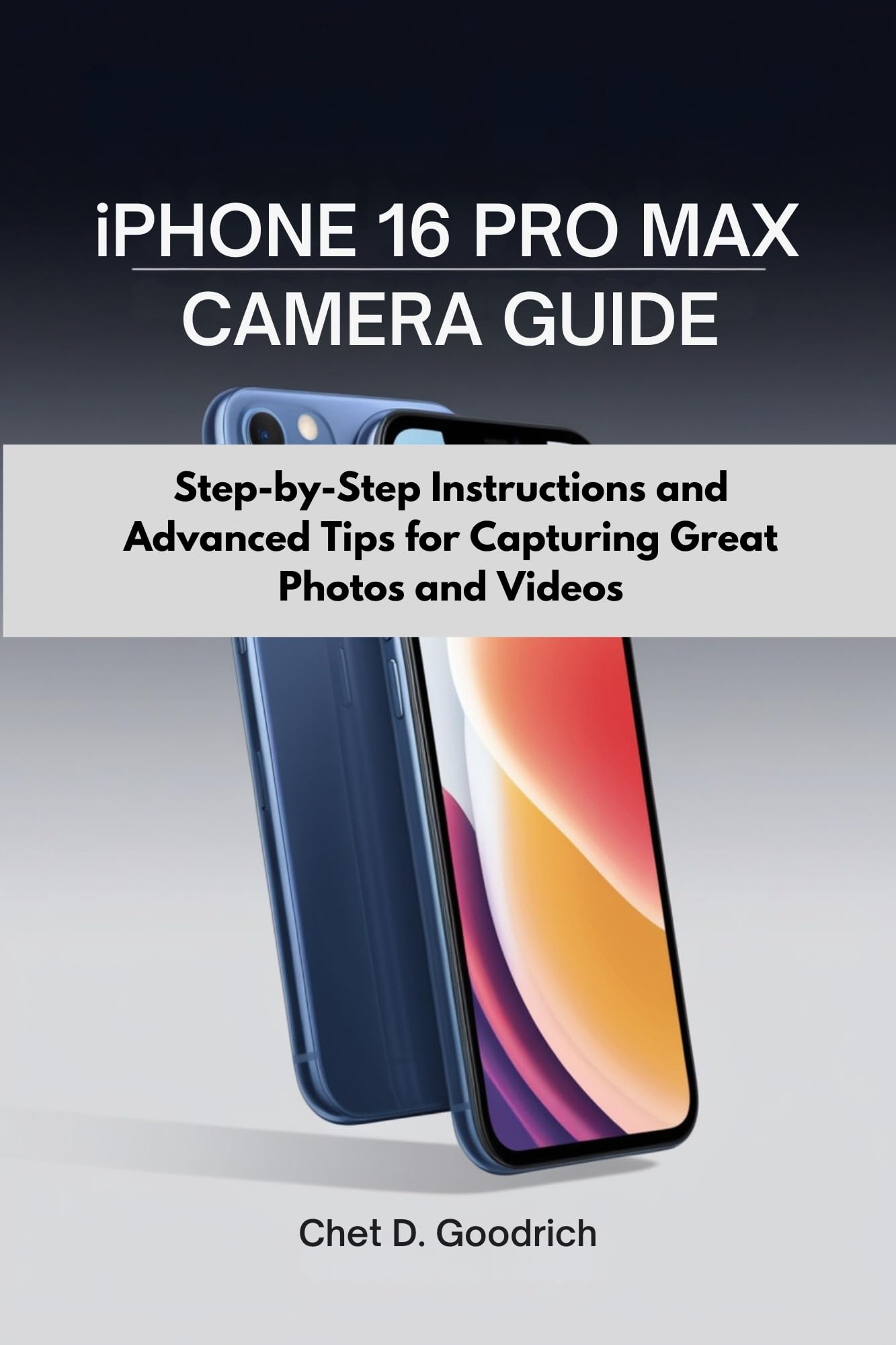 iPhone 16 Pro Max Camera Guide: Step-by-Step Tutorial & Pro Tips for Stunning Photos & Videos | Complete User Manual for iPhone 16, iPhone 16 Plus & iPhone 16 Pro | Perfect for Travel, Vlogging & Social Media Content Creation