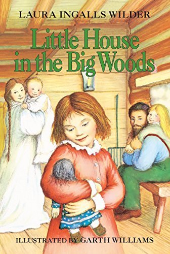 Little House in the Big Woods (Little House Series Book 1) by Laura Ingalls Wilder - Classic Children's Paperback Novel for Family Reading & Homeschooling