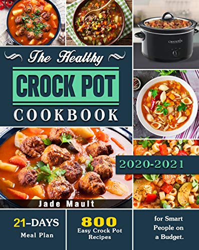 800 Easy Crock Pot Recipes with 21-Day Meal Plan | Healthy Slow Cooker Cookbook for Budget-Friendly Meals | Perfect for Busy Families & Meal Prep