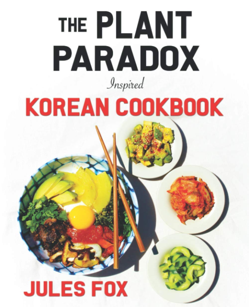 The Plant Paradox Inspired Korean Cookbook: 82 Healthy Lectin-Free Asian Recipes for Immune Support, Weight Loss & Wellness | Plant-Based Korean Cuisine for Gut Health & Lifestyle Transformation