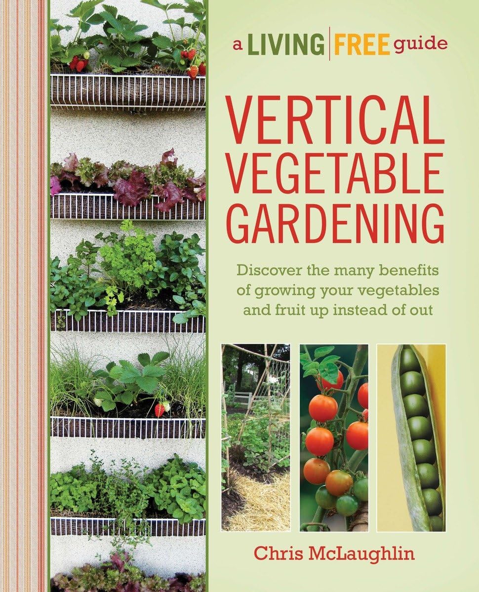Vertical Vegetable Gardening System - Complete Guide for Homegrown Organic Vegetables | Indoor & Outdoor Gardening Solutions for Small Spaces