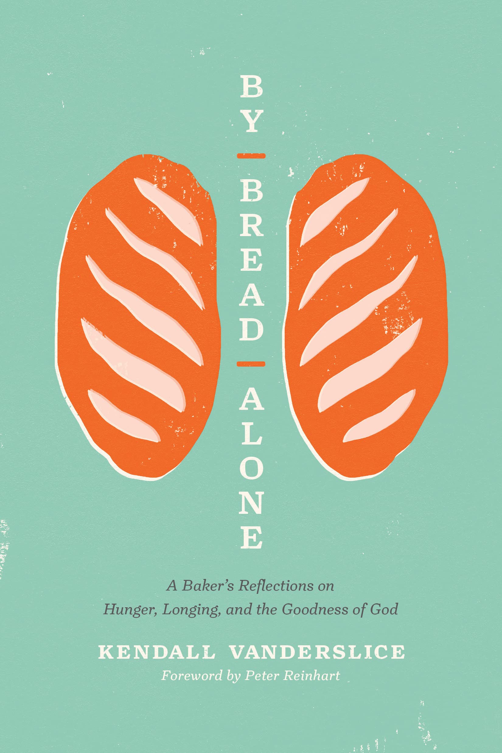 By Bread Alone: A Baker's Reflections on Hunger, Longing, and the Goodness of God - Inspirational Christian Book for Bakers & Spiritual Seekers | Perfect for Bible Study, Gift Giving & Personal Reflection