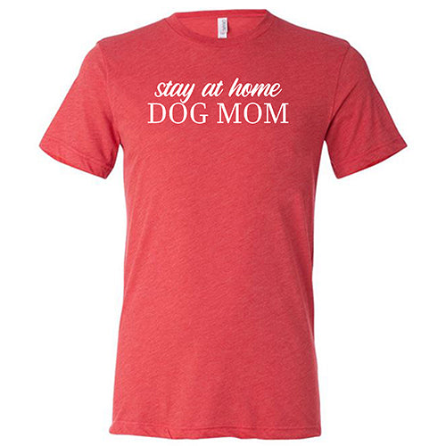 Stay At Home Dog Mom T-Shirt - Unisex Comfort Fit Cotton Tee for Dog Lovers - Perfect for Casual Wear, Gifts & Dog-Themed Events