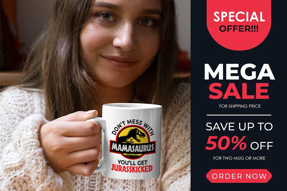 Funny Mother Coffee Mug - Don't Mess with Mamasaurus Get Jurasskicked - Gift for Mom, Grandma, Aunt from Husband, Daughter or Son - Perfect for Mother's Day, Birthday & Daily Coffee Time