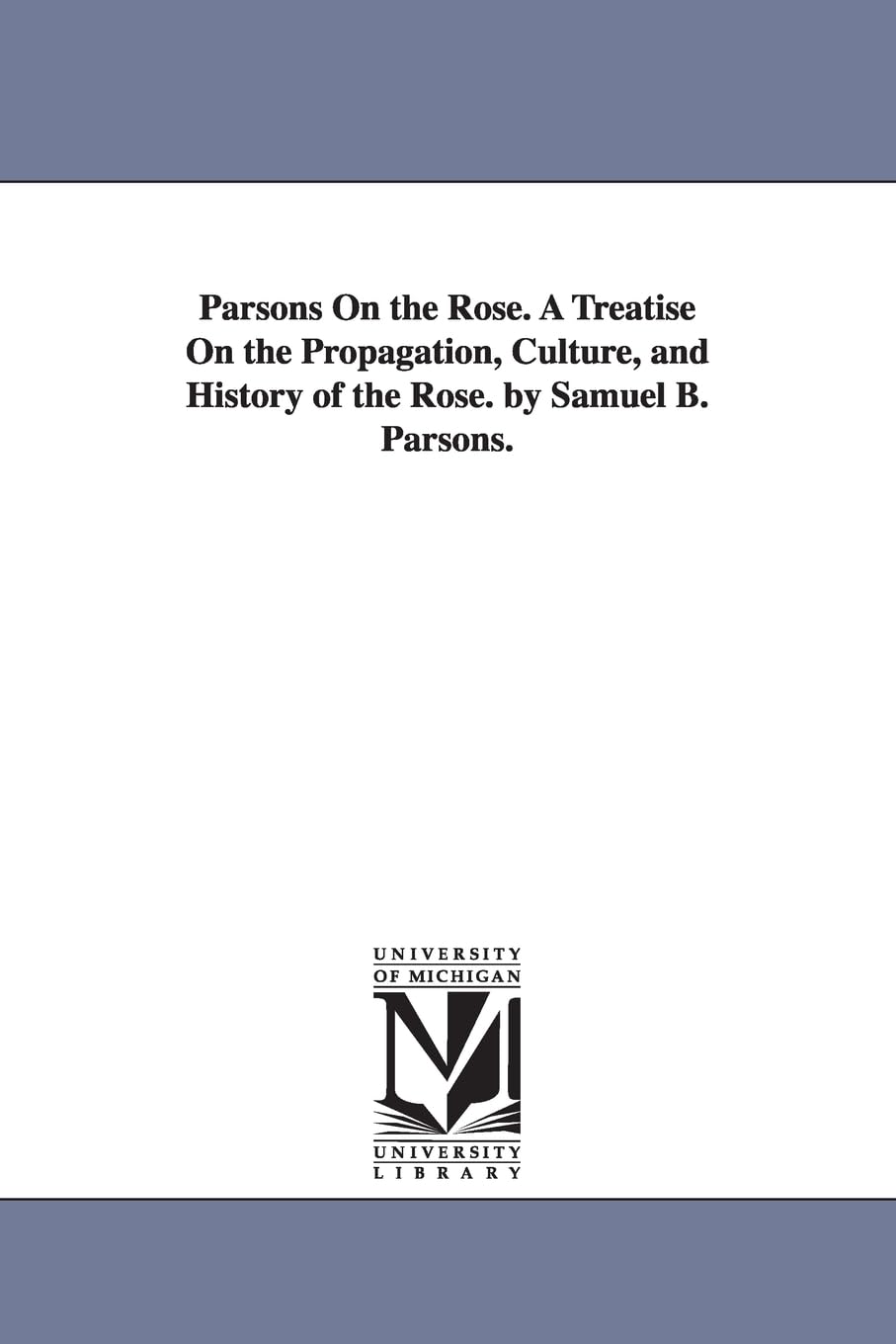 Parsons on the Rose: Complete Guide to Rose Propagation, Cultivation & History - Perfect for Gardeners, Landscapers & Rose Enthusiasts