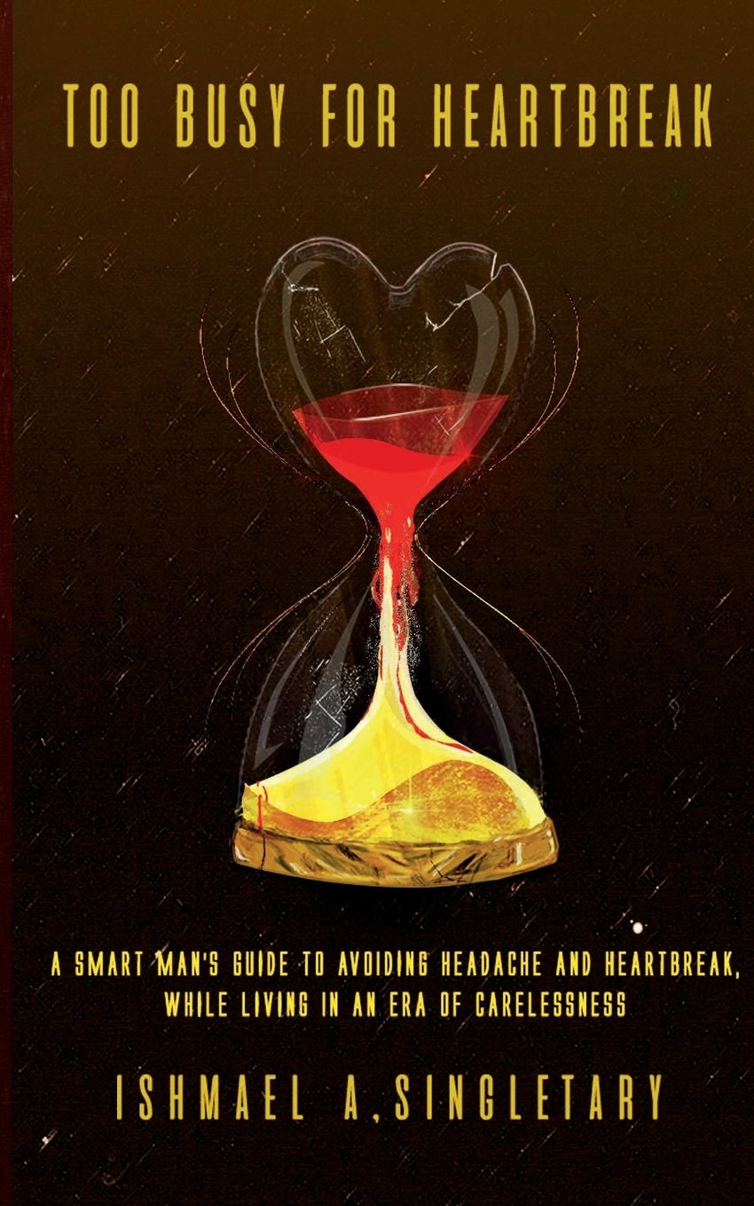 Too Busy For Heartbreak: Smart Man's Guide to Avoid Headaches & Heartbreak in Modern Careless Era - Perfect for Dating, Relationships & Self-Improvement