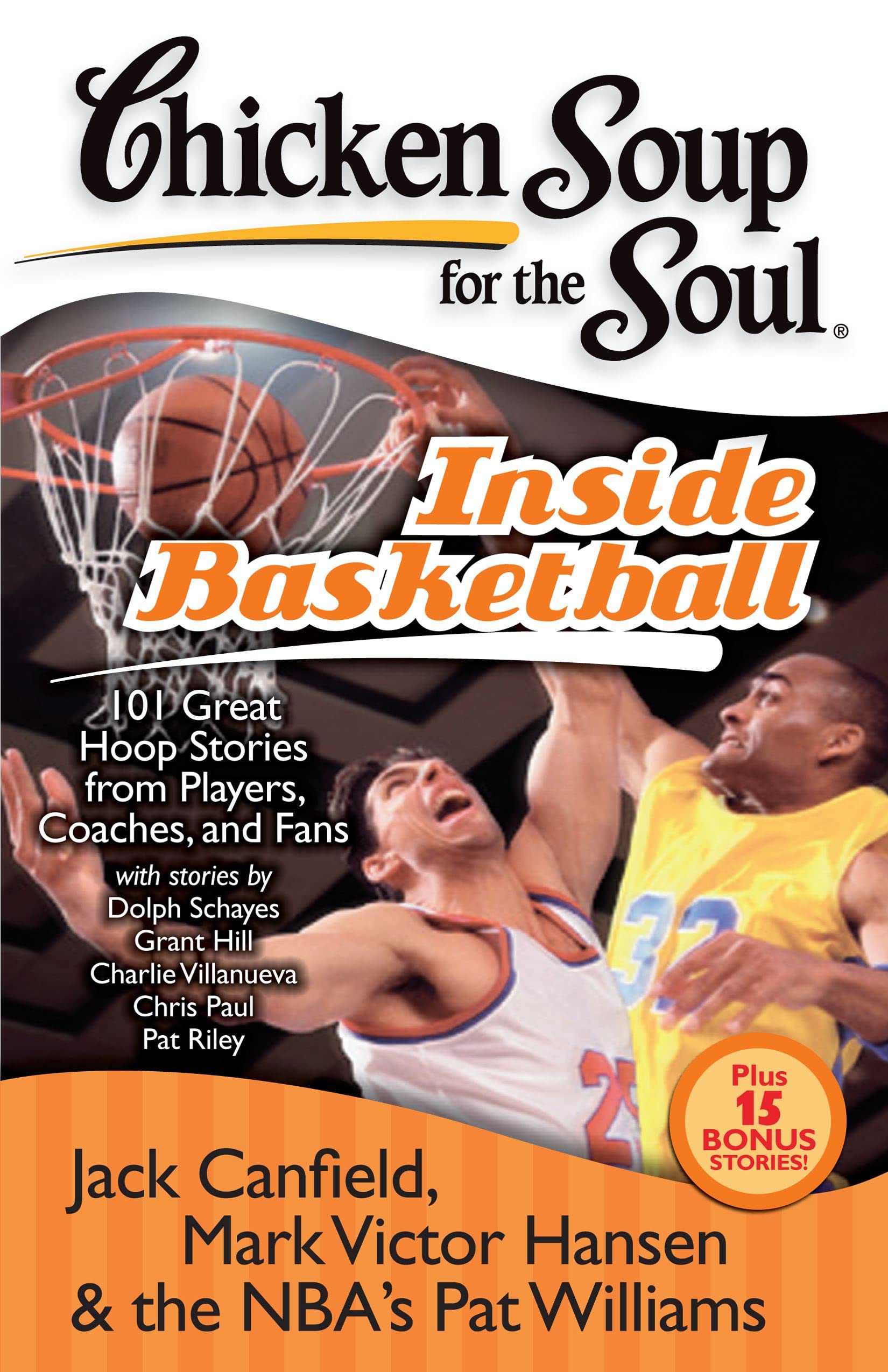 Chicken Soup for the Soul: Inside Basketball - 101 Inspiring Hoop Stories from NBA Players, Coaches & Fans | Motivational Sports Book for Basketball Lovers & Gift Idea
