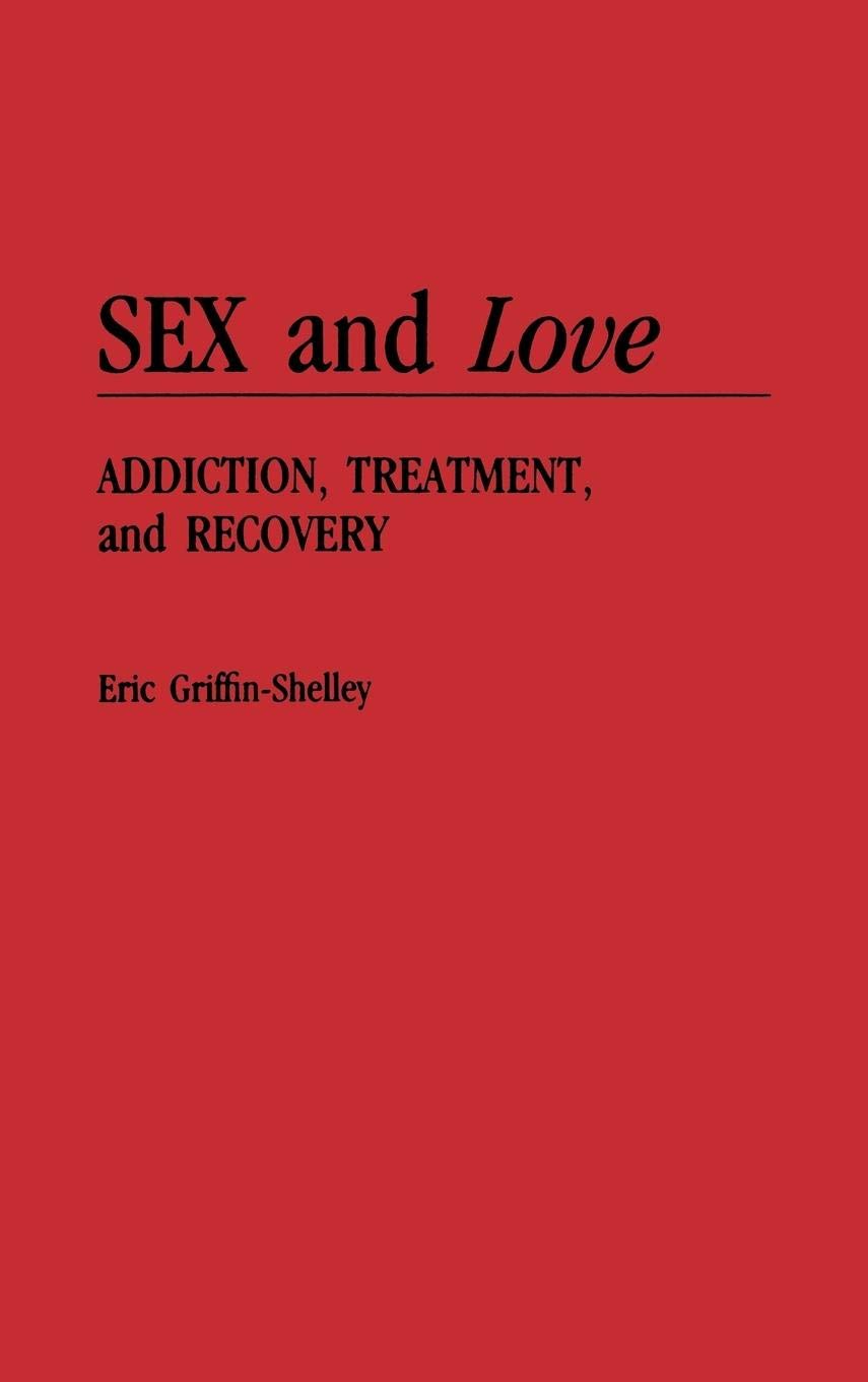 Sex and Love Addiction: Treatment, Recovery & Healing Guide for Healthy Relationships | Coping Strategies for Intimacy Disorders