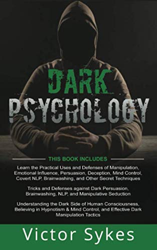 Dark Psychology: 3 Books in 1 - Manipulation, Persuasion & Brainwashing Techniques | Practical Guide to Defending Against Mind Control + Dark Seduction Strategies | Exploring Human Consciousness | For Personal Growth & Social Dynamics