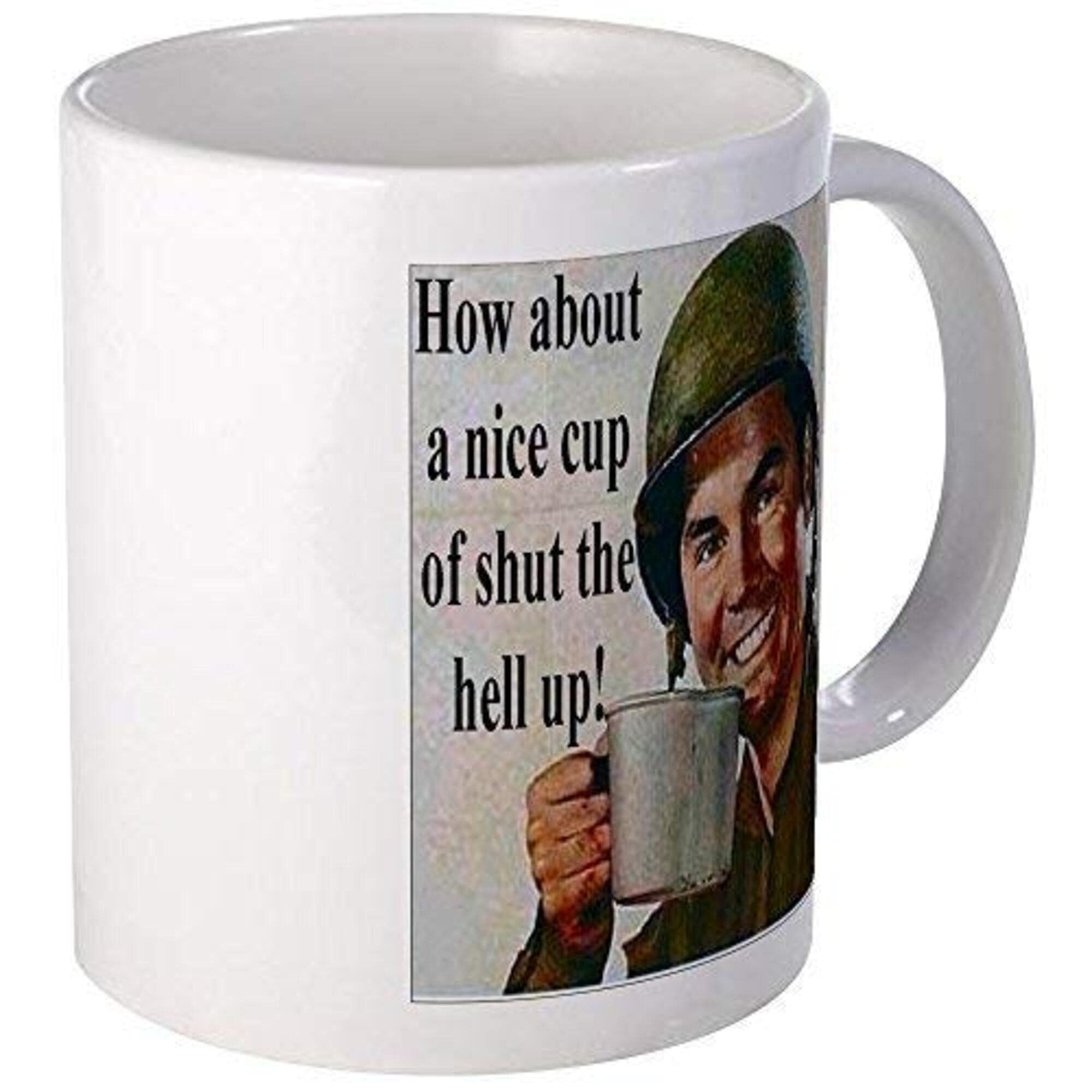 Unique Funny Coffee Mug - 'How About A Nice Cup Of Shut The Hell Up' Novelty Cup No.642795 (50XUJB) - Perfect Gift for Office, Home & Coffee Lovers