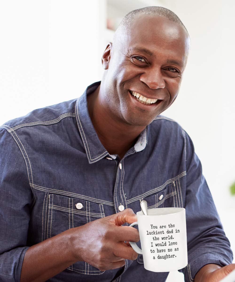 Funny Coffee Mug for Dad - Best Father's Day Gift Idea from Daughter - You Are the Luckiest Dad in The World Ceramic Cup - Perfect for Office, Home & Special Occasions