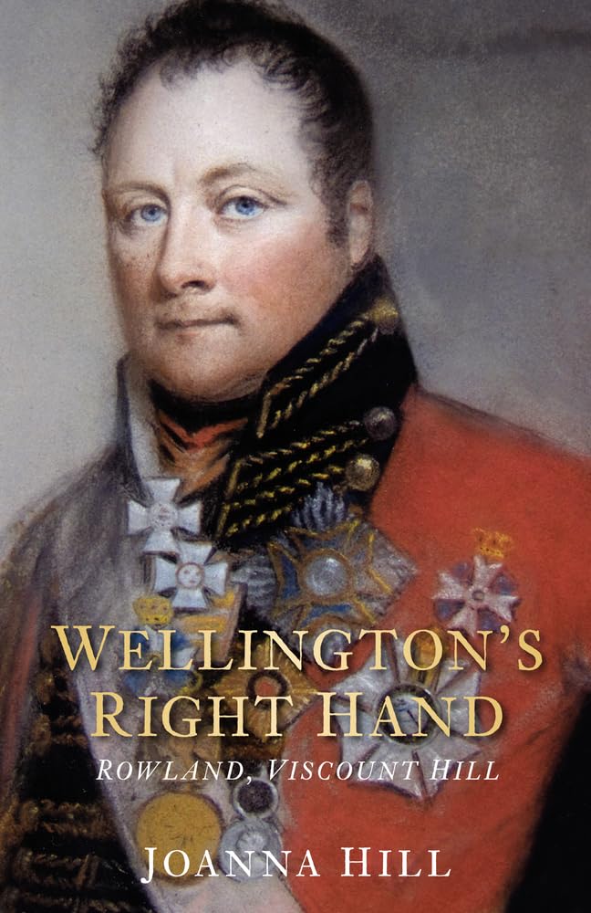 Wellington's Right Hand: Rowland, Viscount Hill - British Military History Book - Perfect for History Enthusiasts & Military Strategy Studies
