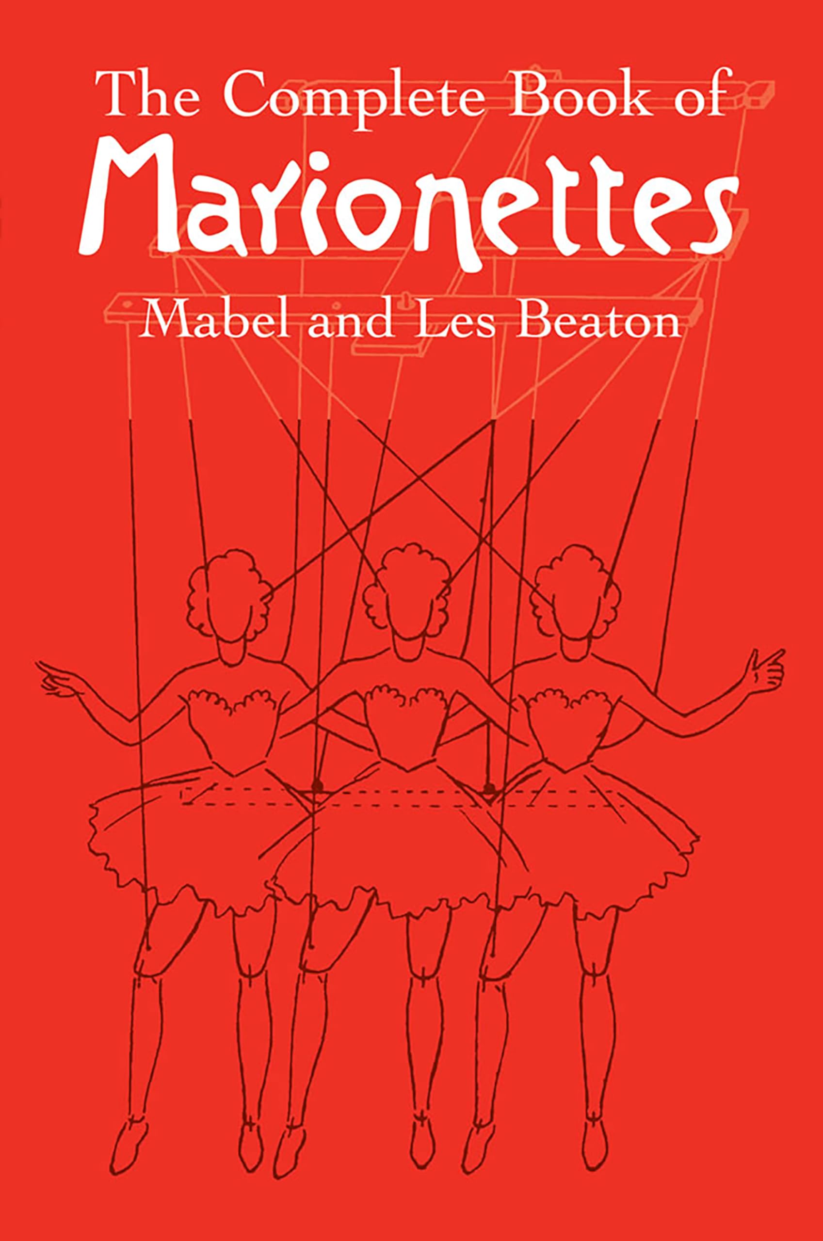 The Complete Book of Marionettes: Puppet Making & Performance Guide - Dover Crafts Dolls & Toys for Hobbyists & Theater Enthusiasts | Perfect for DIY Puppetry, Home Theater & Educational Activities