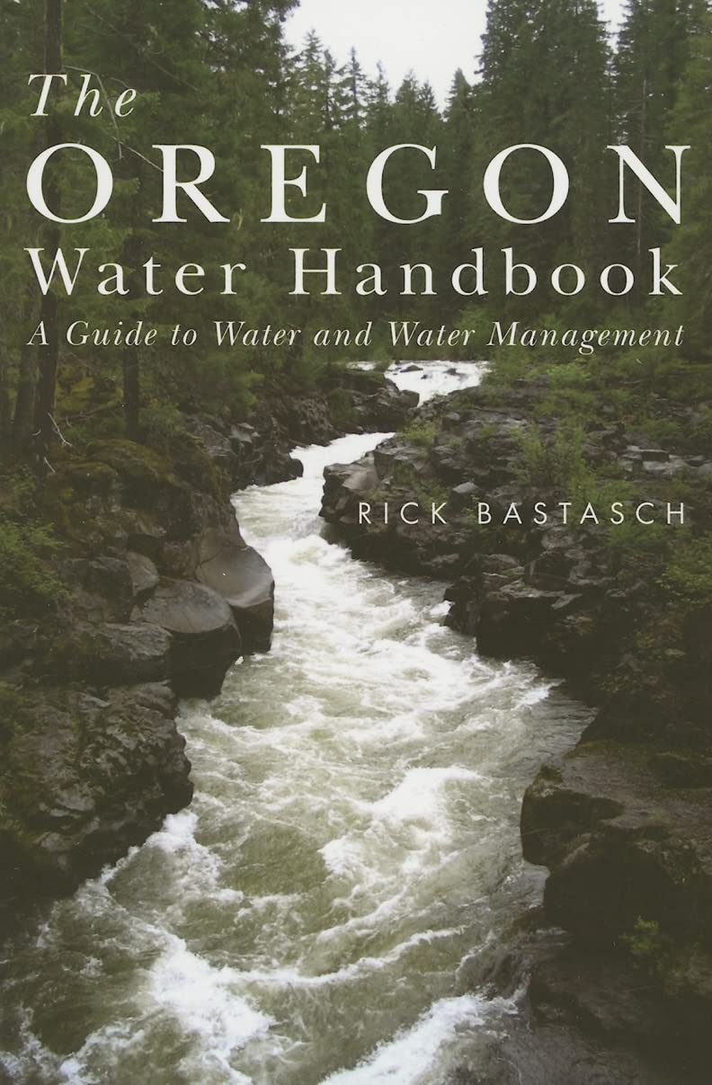 The Oregon Water Handbook: Essential Guide to Water Resources & Sustainable Water Management for Homeowners, Farmers & Conservationists